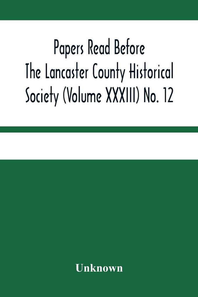 Papers Read Before The Lancaster County Historical Society (Volume Xxxiii) No. 12; Treasurer‘S Annual Report Auditors Report Obituaries Index