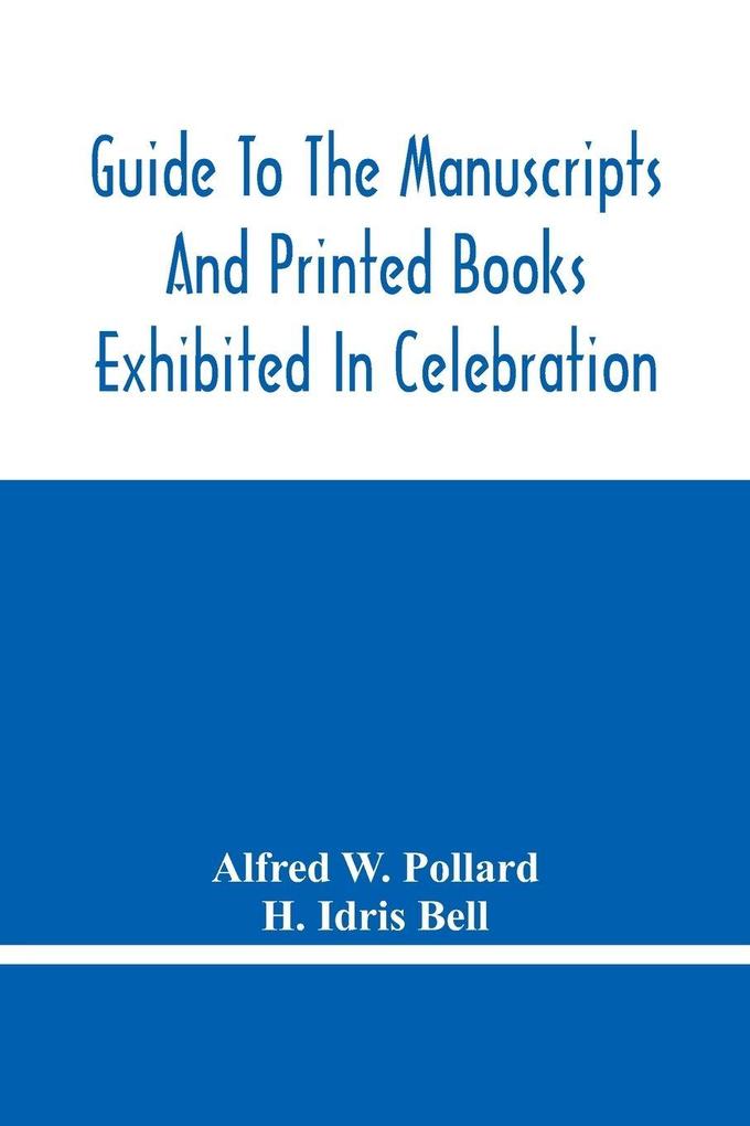 Guide To The Manuscripts And Printed Books Exhibited In Celebration Of The Tercentenary Of The Authorized Version