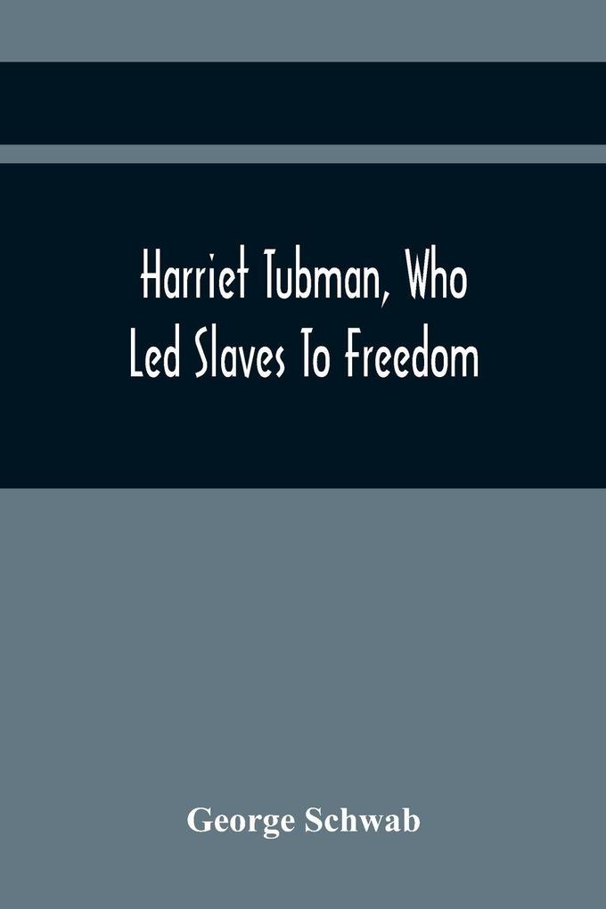 Harriet Tubman Who Led Slaves To Freedom