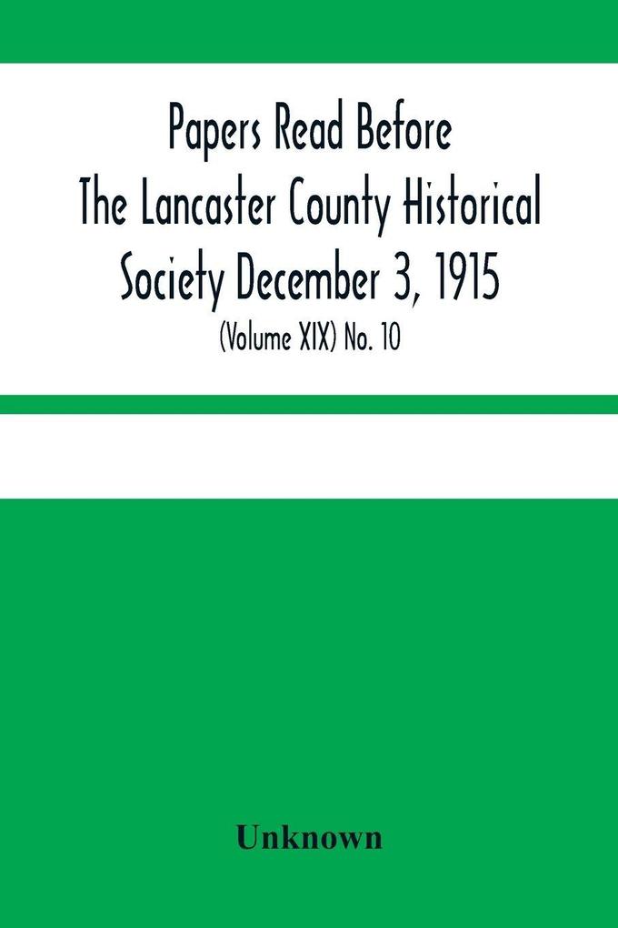 Papers Read Before The Lancaster County Historical Society December 3 1915; History Herself As Seen In Her Own Workshop; (Volume Xix) No. 10