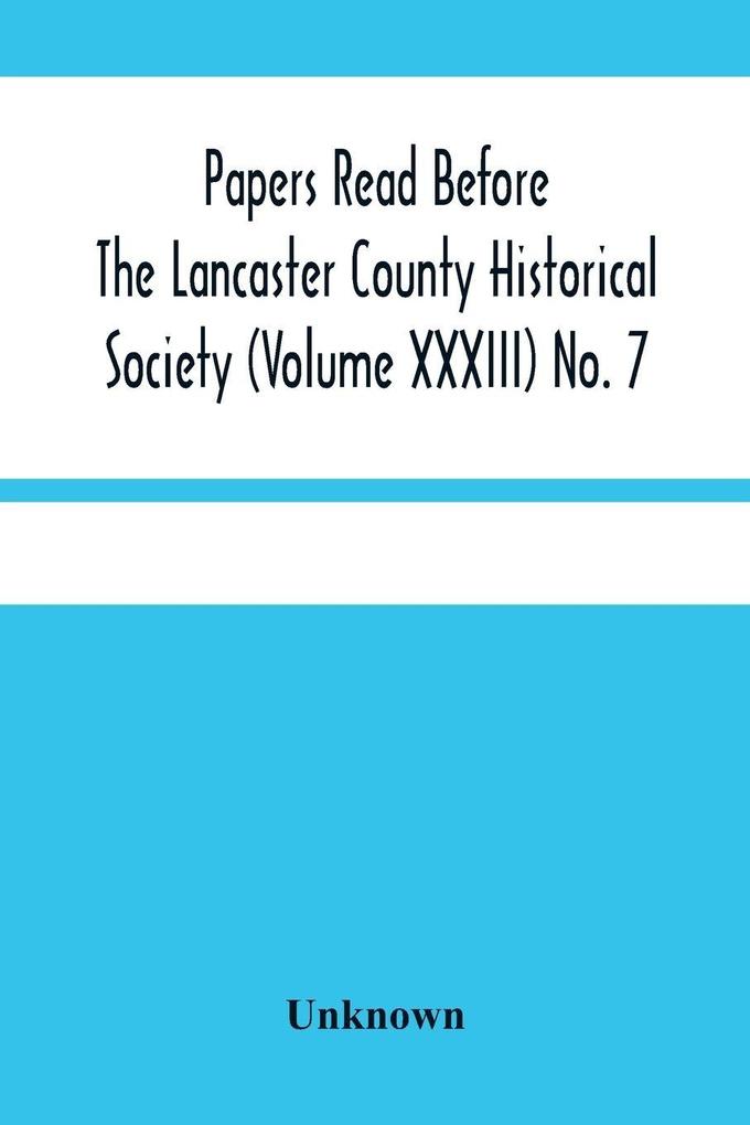 Papers Read Before The Lancaster County Historical Society (Volume Xxxiii) No. 7; The Nanticoke Indians In Lancaster County By Dr. Harry E. Bender. Miscellaneous Papers By William Frederic Worner Minutes-Meeting Of September 6 1929