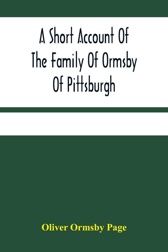 A Short Account Of The Family Of Ormsby Of Pittsburgh