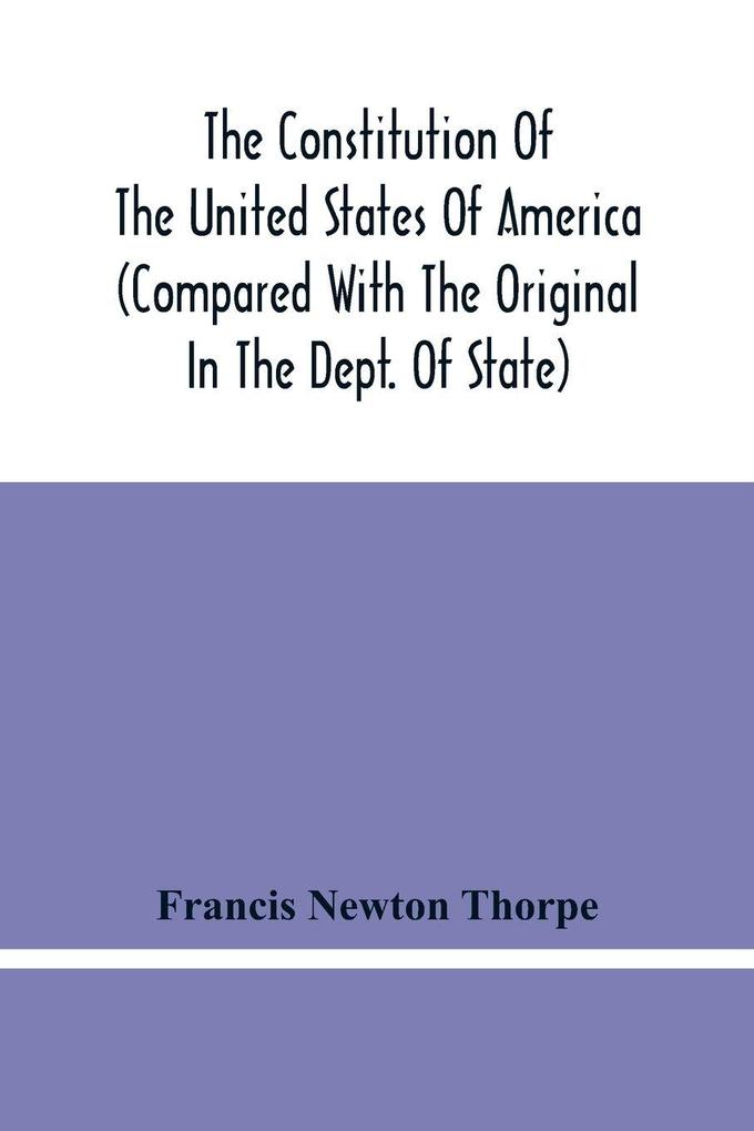 The Constitution Of The United States Of America (Compared With The Original In The Dept. Of State)