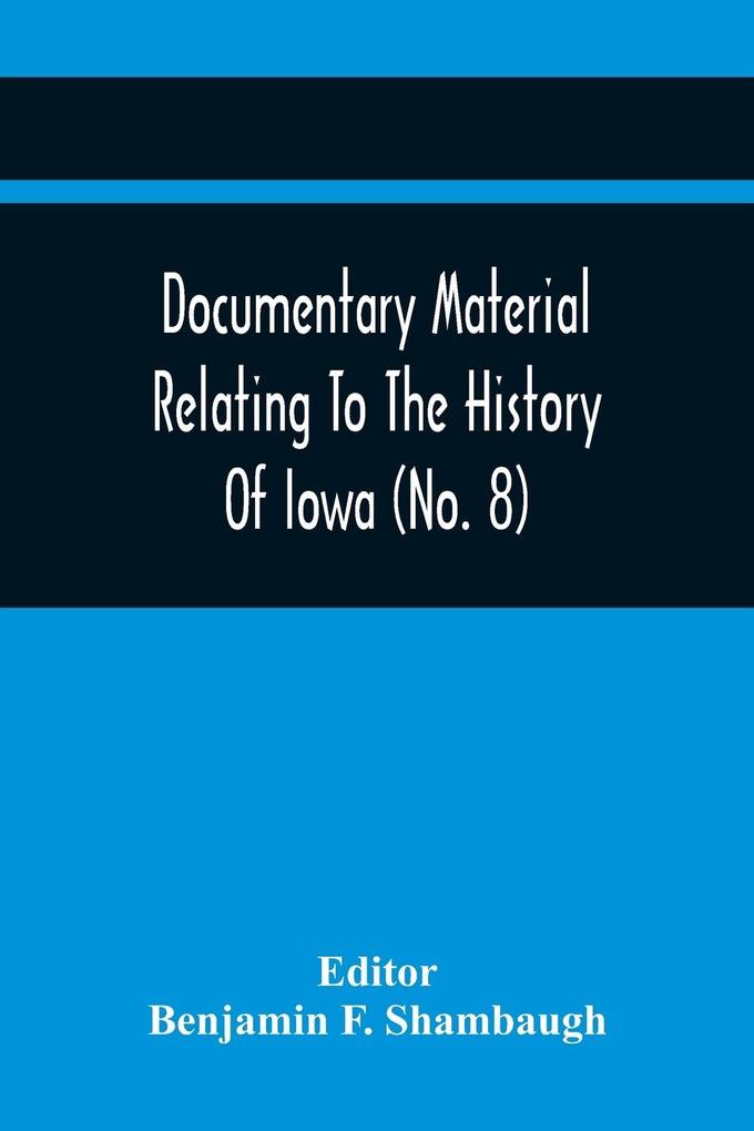 Documentary Material Relating To The History Of Iowa (No. 8)