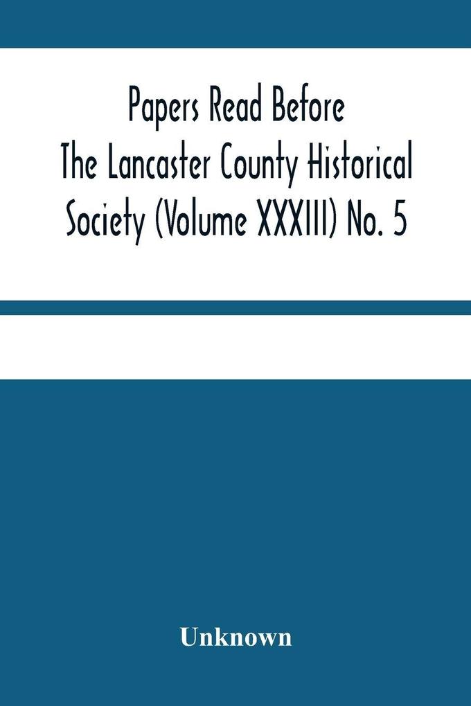 Papers Read Before The Lancaster County Historical Society (Volume Xxxiii) No. 5; Miscellaneous Papers By William Frederic Worner Minutes-Meeting Of May 3 1929