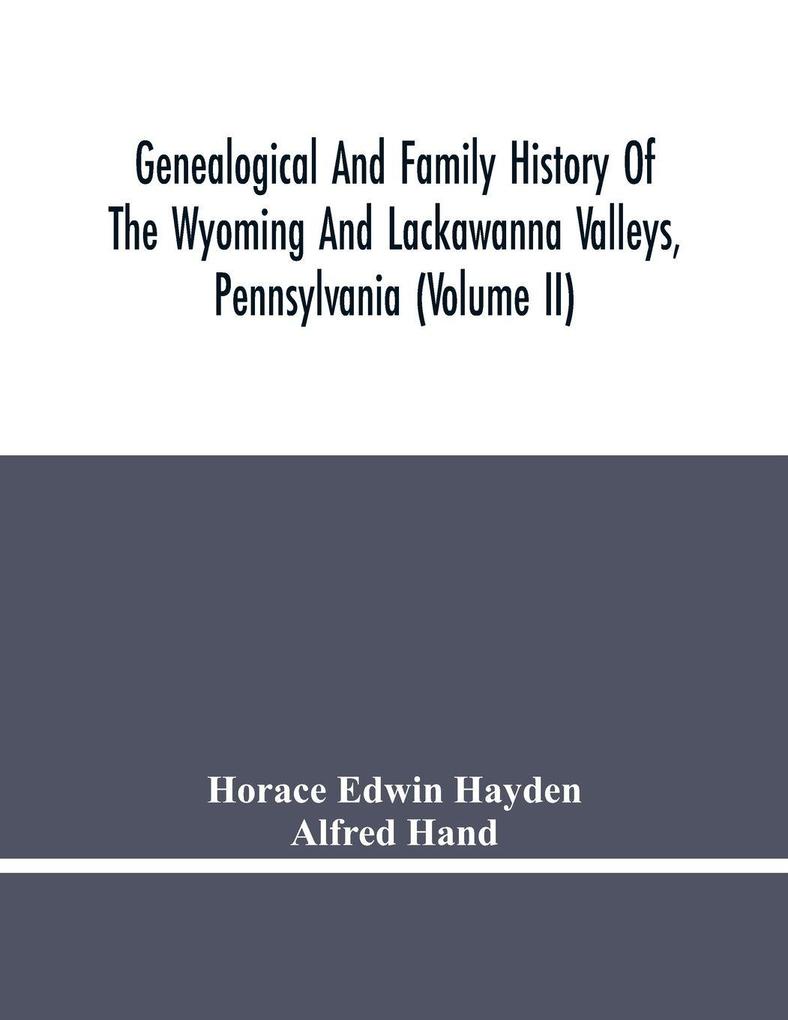 Genealogical And Family History Of The Wyoming And Lackawanna Valleys Pennsylvania (Volume Ii)
