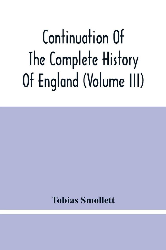 Continuation Of The Complete History Of England (Volume Iii)