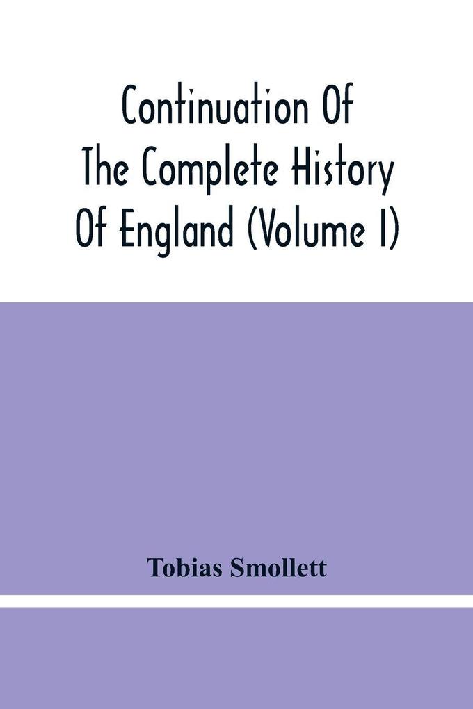 Continuation Of The Complete History Of England (Volume I)