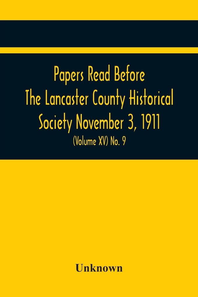Papers Read Before The Lancaster County Historical Society November 3 1911; History Herself As Seen In Her Own Workshop; (Volume Xv) No. 9