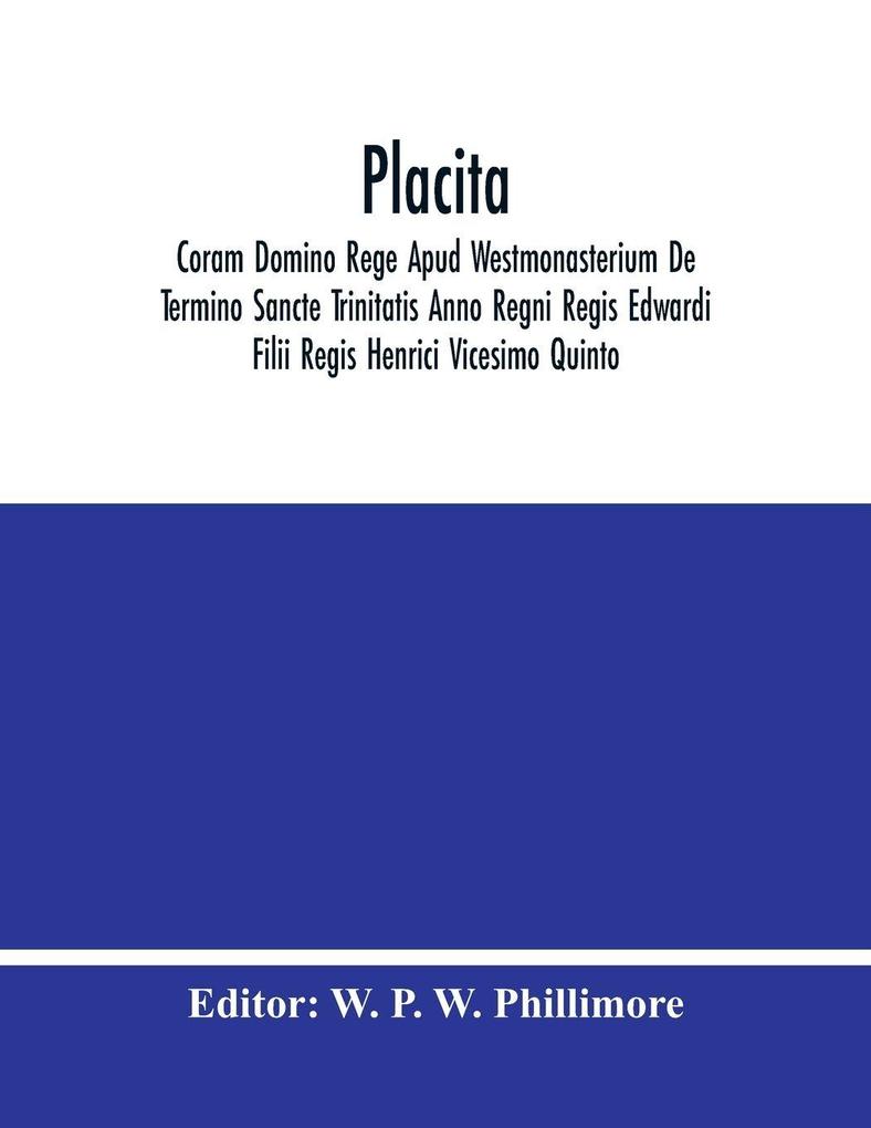 Placita; Coram Domino Rege Apud Westmonasterium De Termino Sancte Trinitatis Anno Regni Regis Edwardi Filii Regis Henrici Vicesimo Quinto