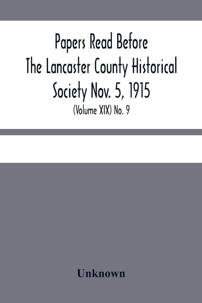 Papers Read Before The Lancaster County Historical Society Nov. 5 1915; History Herself As Seen In Her Own Workshop; (Volume Xix) No. 9