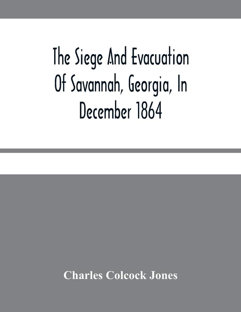 The Siege And Evacuation Of Savannah Georgia In December 1864
