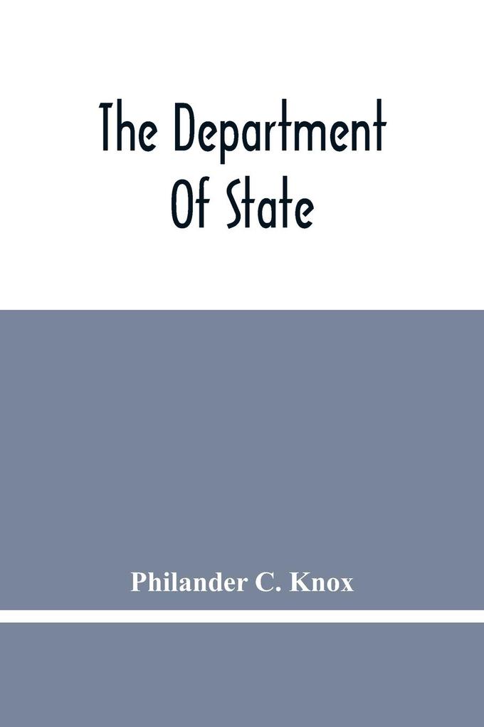 The Department Of State; Address Of Hon. Philander C. Knox Before The National Civic Federation New York N.Y. December 11 1911