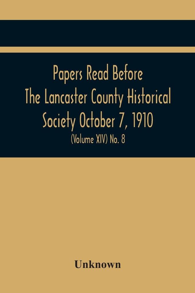Papers Read Before The Lancaster County Historical Society October 7 1910; History Herself As Seen In Her Own Workshop; (Volume Xiv) No. 8