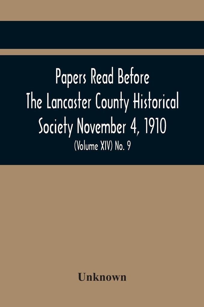 Papers Read Before The Lancaster County Historical Society November 4 1910; History Herself As Seen In Her Own Workshop; (Volume Xiv) No. 9