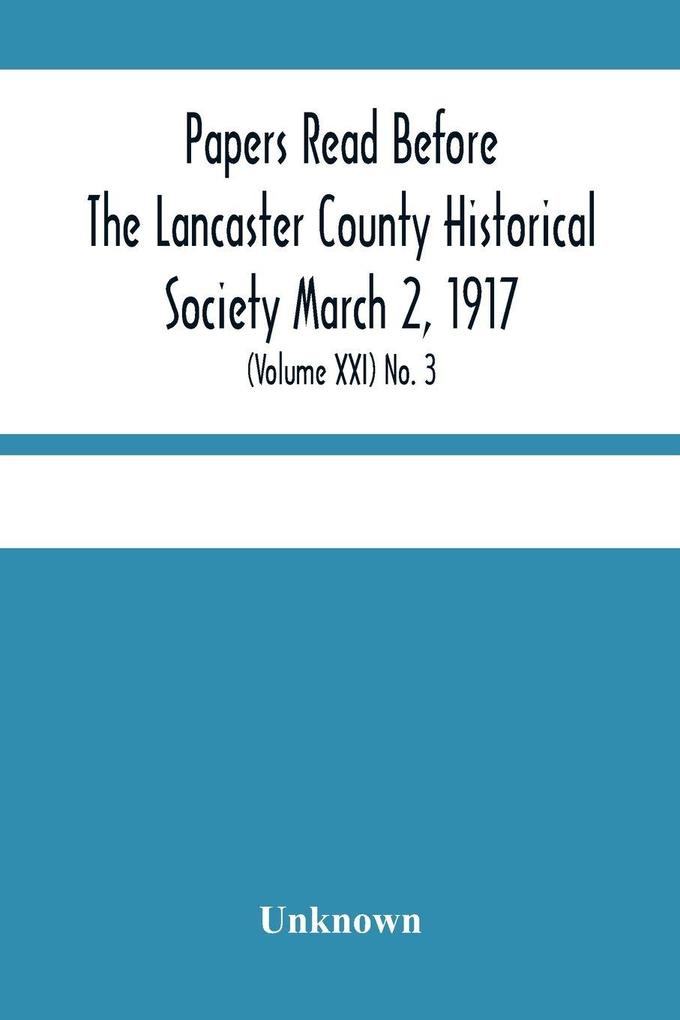 Papers Read Before The Lancaster County Historical Society March 2 1917; History Herself As Seen In Her Own Workshop; (Volume Xxi) No. 3