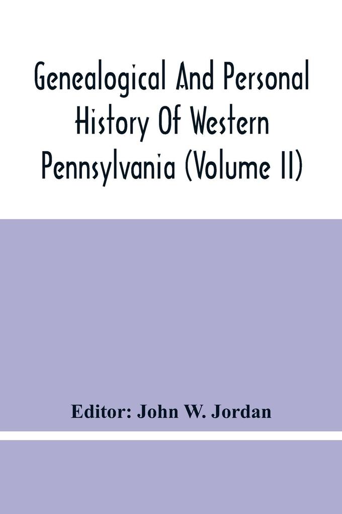 Genealogical And Personal History Of Western Pennsylvania (Volume Ii)