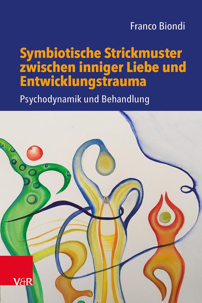 Symbiotische Strickmuster zwischen inniger Liebe und Entwicklungstrauma - Franco Biondi