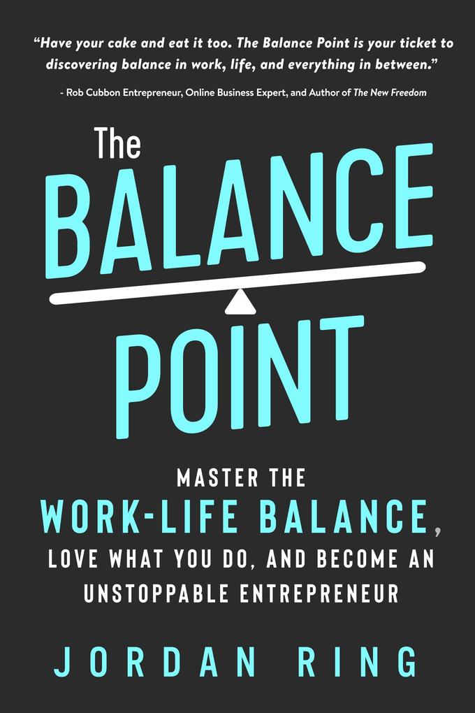 The Balance Point: Master the Work-Life Balance Love What You do and Become an Unstoppable Entrepreneur