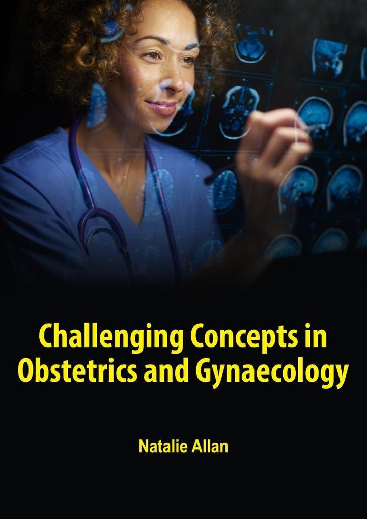 Challenging Concepts in Obstetrics and Gynaecology