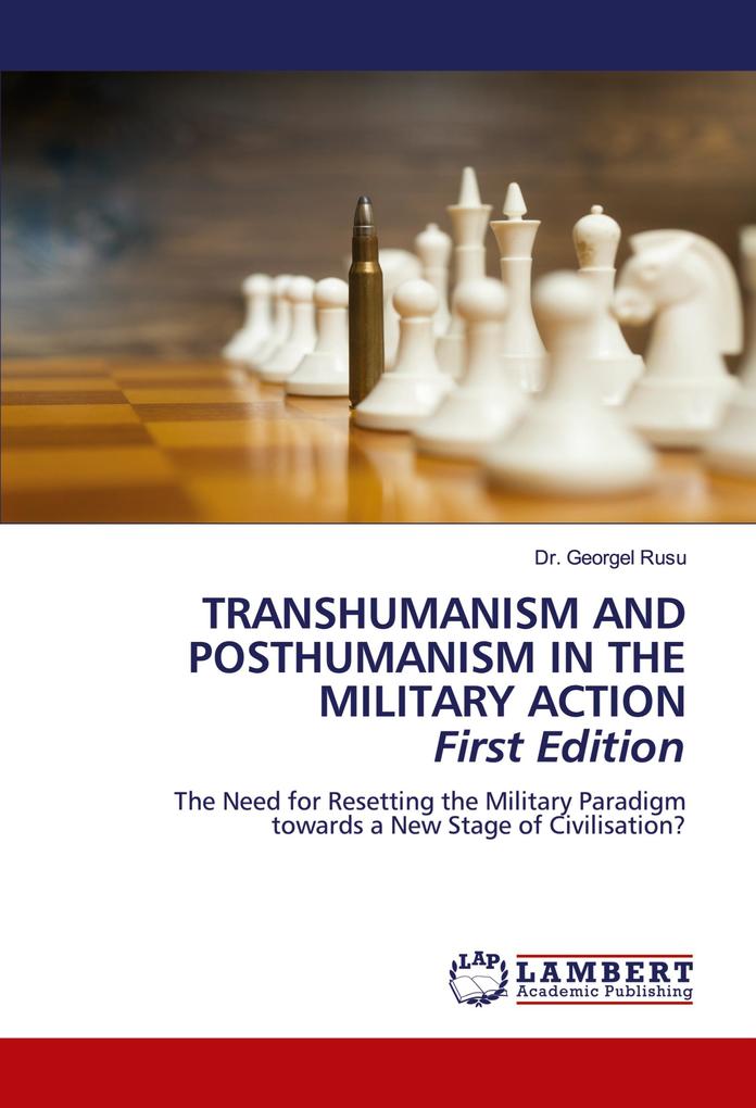 TRANSHUMANISM AND POSTHUMANISM IN THE MILITARY ACTION First Edition