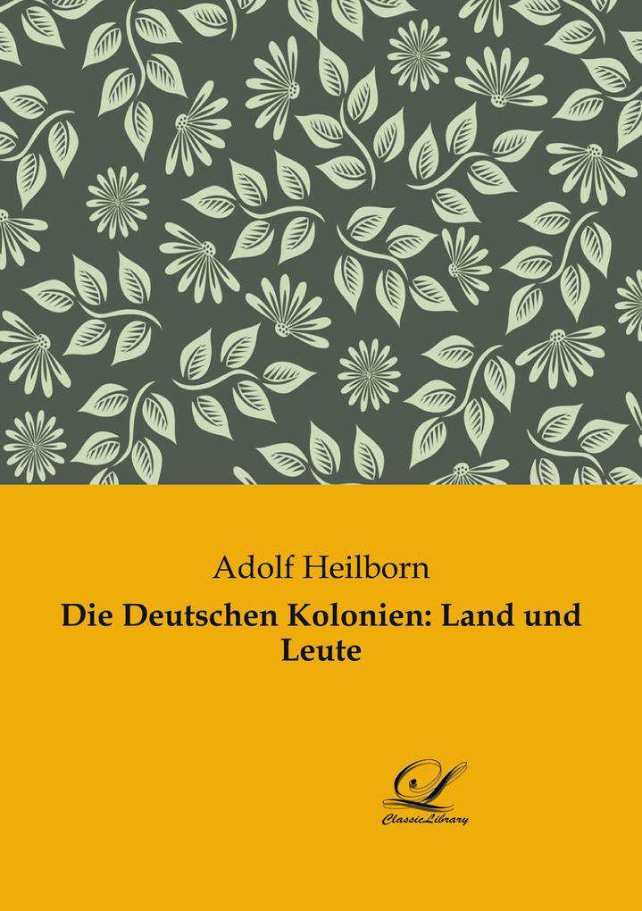 Die Deutschen Kolonien: Land und Leute