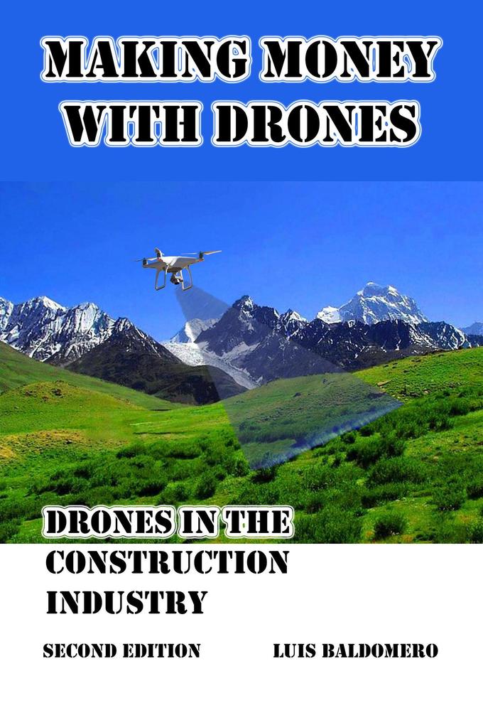 Making Money With Drones Drones in the Construction Industry. Second Edition.