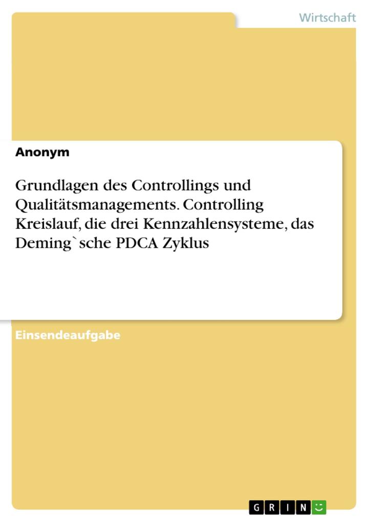 Grundlagen des Controllings und Qualitätsmanagements. Controlling Kreislauf die drei Kennzahlensysteme das Deming`sche PDCA Zyklus