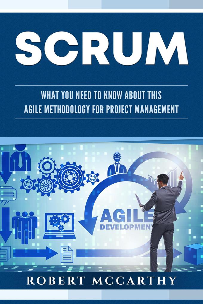 Scrum: What You Need to Know About This Agile Methodology for Project Management