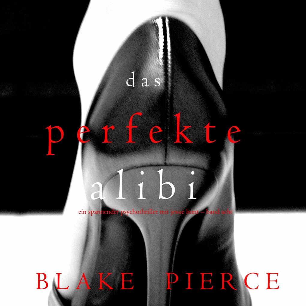 Das Perfekte Alibi (Ein spannender Psychothriller mit Jessie Hunt Band Acht)
