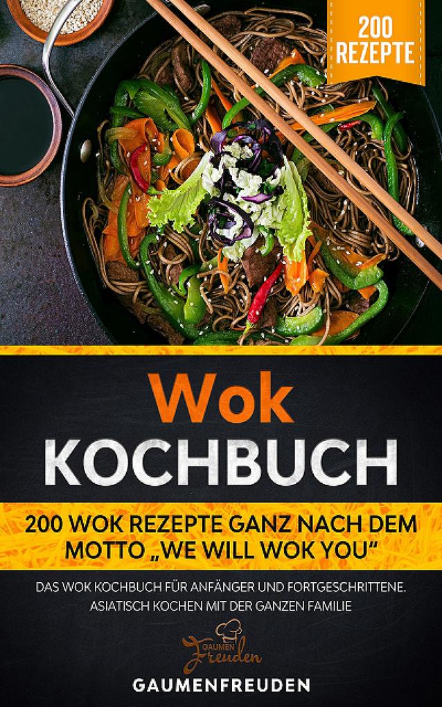 Wok Kochbuch - 200 Wok Rezepte We will wok you