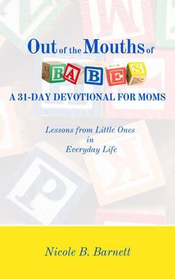 Out of the Mouths of Babes A 31-Day Devotional for Moms