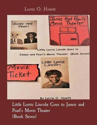 Little Lorrie Lincoln Goes to James and Pearl‘s Movie Theater (Book Seven)