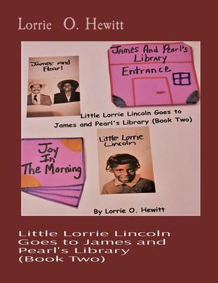 Little Lorrie Lincoln Goes to James and Pearl‘s Library (Book Two)