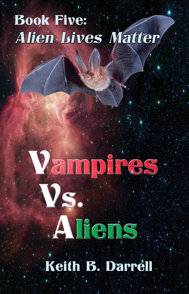 Vampires Vs. Aliens Book Five: Alien Lives Matter