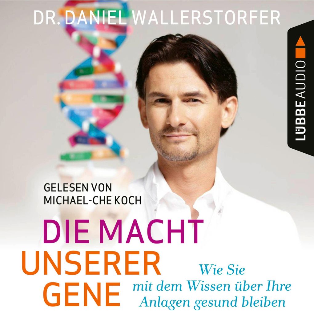 Die Macht unserer Gene - Wie Sie mit dem Wissen über Ihre Anlagen gesund bleiben