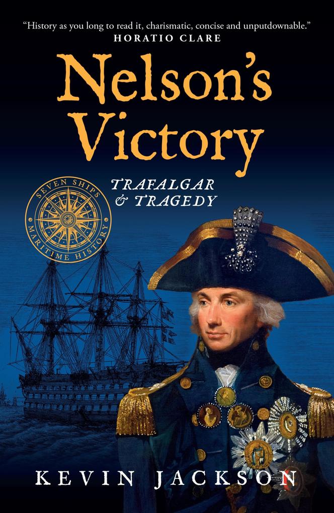 Nelson‘s Victory: Trafalgar & Tragedy