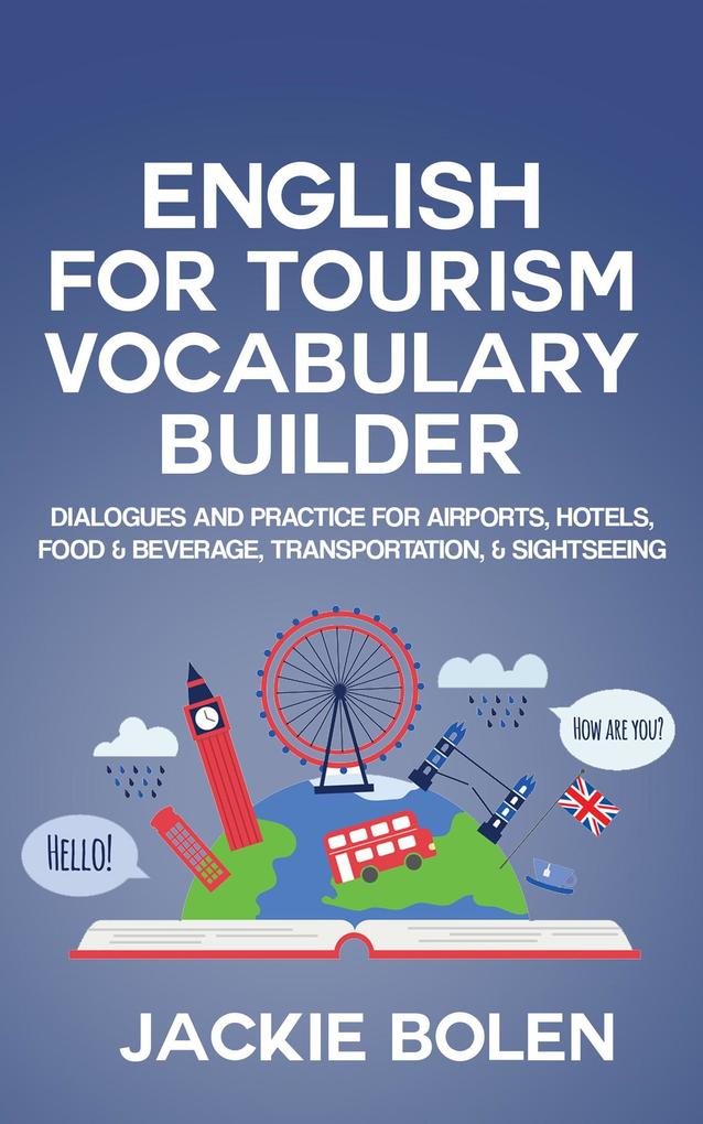 English for Tourism Vocabulary Builder: Dialogues and Practice for Airports Hotels Food & Beverage Transportation & Sightseeing