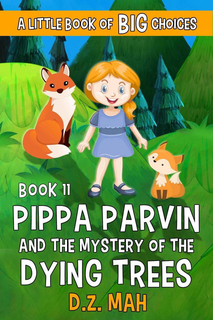 Pippa Parvin and the Mystery of the Dying Trees: A Little Book of BIG Choices (Pippa the Werefox #11)