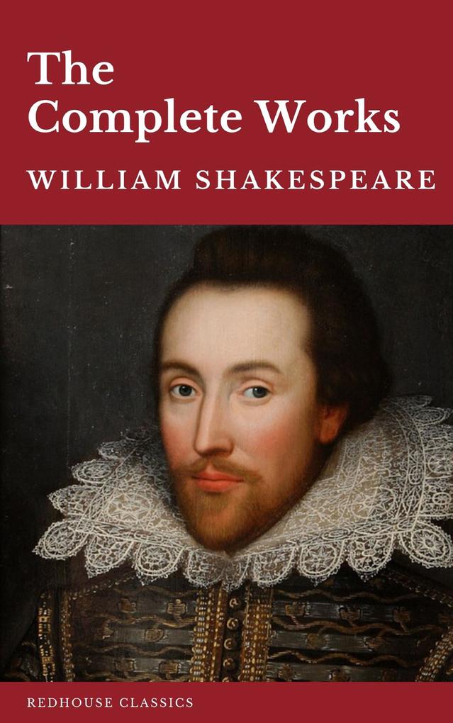 William Shakespeare The Complete Works (37 plays 160 sonnets and 5 Poetry Books With Active Table of Contents)
