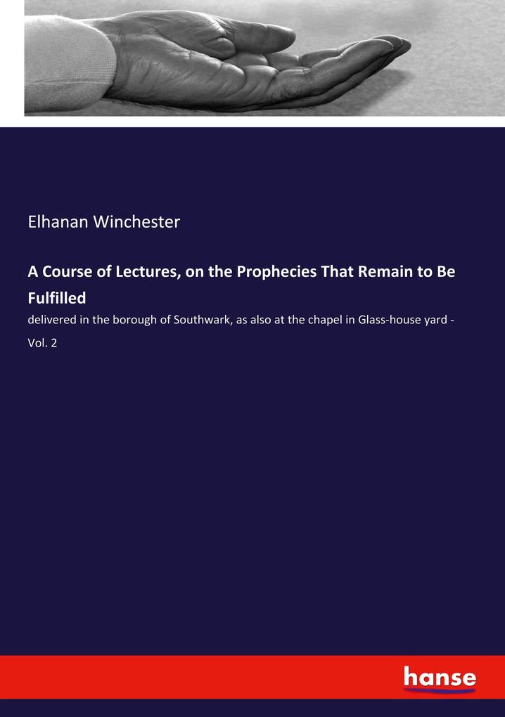 A Course of Lectures on the Prophecies That Remain to Be Fulfilled