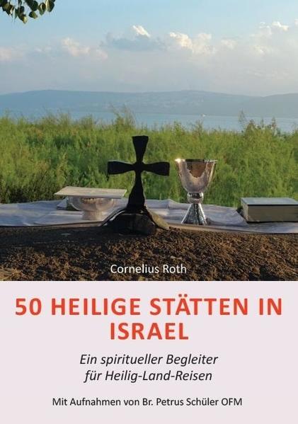 50 Heilige Stätten in Israel - Ein spiritueller Begleiter für Heilig-Land-Reisen