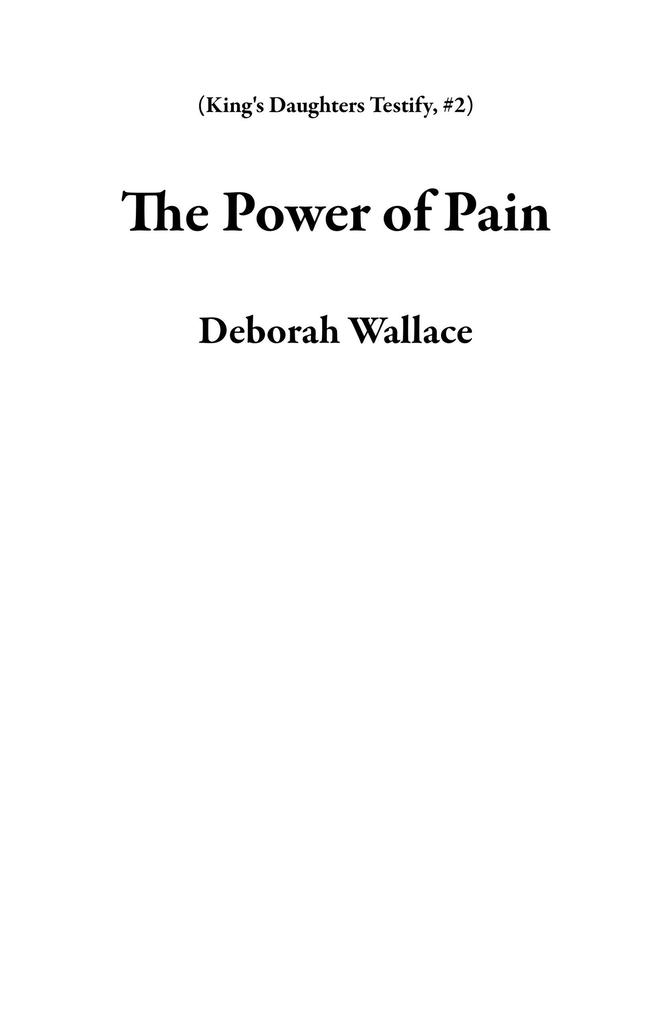 The Power of Pain (King‘s Daughters Testify #2)