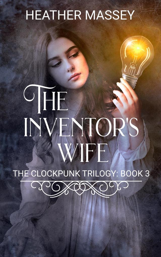 The Inventor‘s Wife (The Clockpunk Trilogy #3)