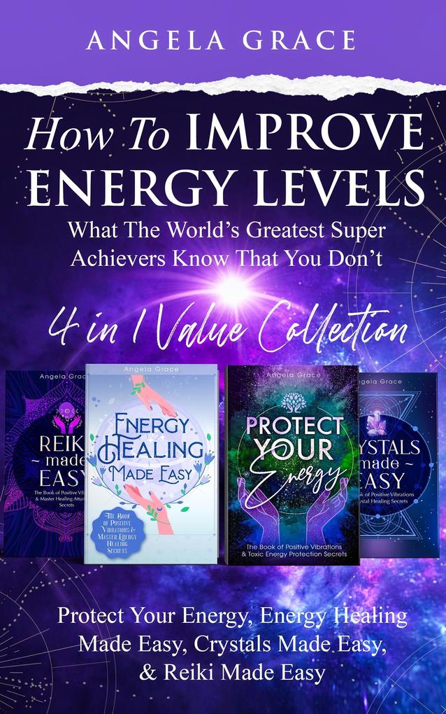How To Improve Energy Levels: ‘What The World‘s Greatest Super Achievers Know That You Don‘t‘ - Reiki Made Easy Energy Healing Made Easy Protect Your Energy Crystals Made Easy ((Energy Secrets) #5)