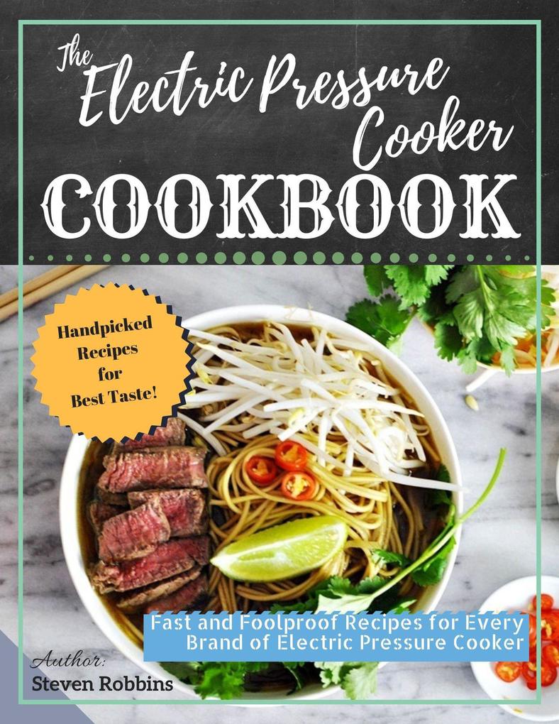 The Electric Pressure Cooker Cookbook: Fast and Foolproof Recipes for Every Brand of Electric Pressure Cooker