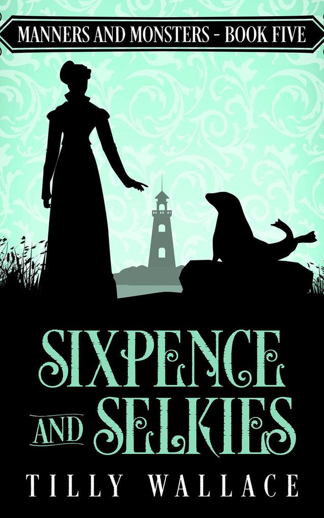 Sixpence and Selkies (Manners and Monsters #5)