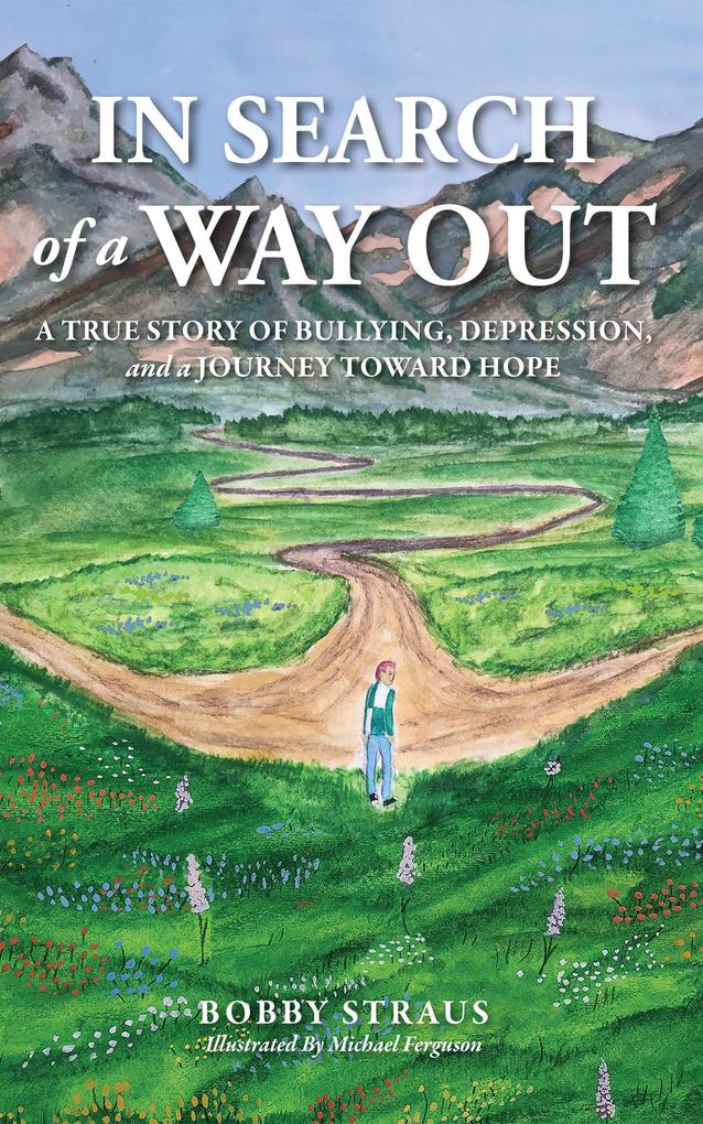 In Search of Way Out: A True Story of Bullying Depression and a Journey Toward Hope