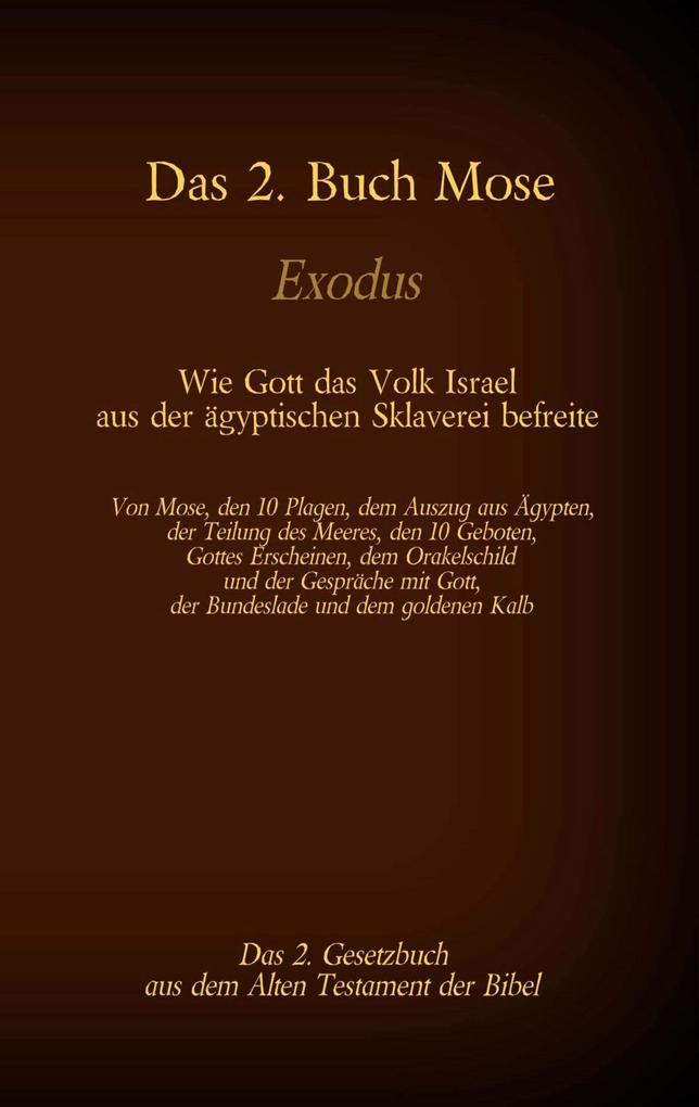 Das 2. Buch Mose Exodus das 2. Gesetzbuch aus der Bibel - Wie Gott das Volk Israel aus der ägyptischen Sklaverei befreite