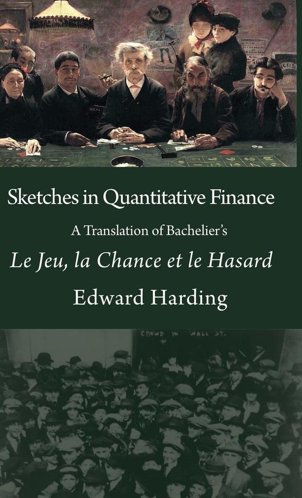 Sketches in Quantitative Finance A Translation of Bachelier‘s Le Jeu la Chance et le Hasard